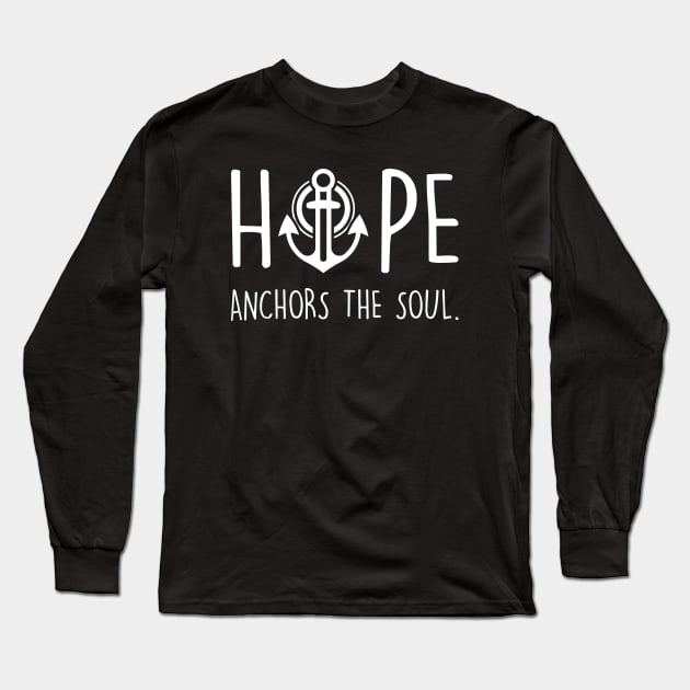 Hope Anchors The Soul Long Sleeve T-Shirt by worshiptee